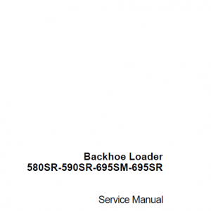 Case 580sr, 590sr, 695sm And 695sr Backhoe Loader Service Manual