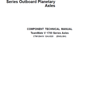 John Deere TeamMate V 1700 Series Outboard Planetary Axles Component Technical Manual (CTM129419)